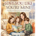 I Love You Like You're Mine: Don't have to give birth to a child to love them with all your heart and raise them like they are yours!