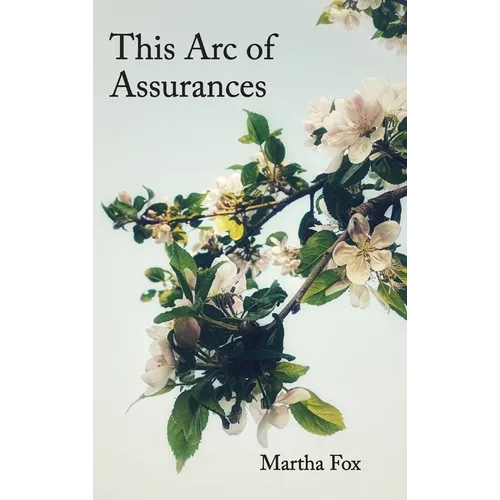 This Arc of Assurances: poems