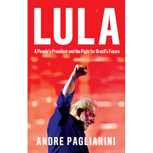 Lula: A People's President and the Fight for Brazil's Future