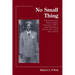 No Small Thing Ex-servicemen from British Southern Cameroons in WW 2: Royal West African Frontier Force, North Africa, Burma