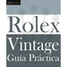 Guía Práctica del Rolex Vintage: Un manual de supervivencia para la aventura del Rolex vintage