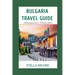 Bulgaria Travel Guide: Discovering Bulgaria: A Comprehensive Travel Guide for 2024"