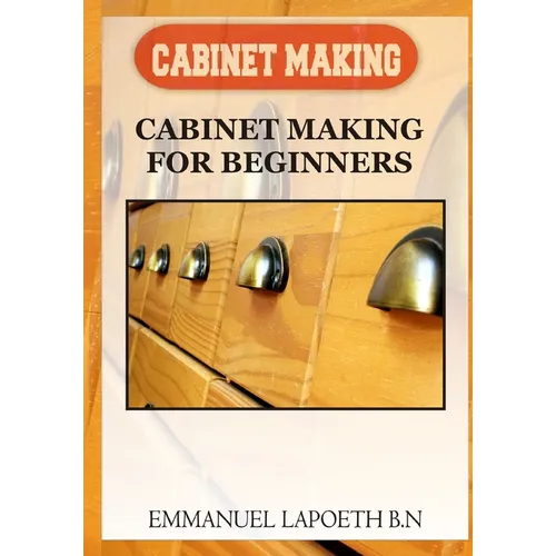 Cabinet Making: Cabinet Making for Beginners