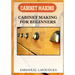 Cabinet Making: Cabinet Making for Beginners