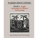 Naked Education: Book 1: Joyful Learning in a School Community