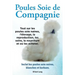 Poules soie de compagnie. Tout sur les Poules soie naines, l'élevage, la reproduction, les soins, la nourriture et où les acheter. Inclut les Poules s