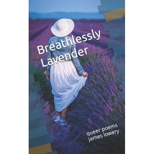 Breathlessly Lavender: queer poems