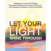 Let Your Light Shine Through: Strategies for Living With Myalgic Encephalomyelitis, Chronic Fatigue Syndrome, Fibromyalgia and Multiple Chemical Sensi