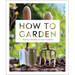 How to Garden, New Edition: A Practical Introduction to Gardening