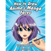 How to Draw Anime & Manga Faces: A Step by Step Drawing Guide for Kids, Teens and Adults