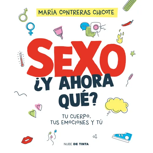 Sexo, ¿Y Ahora Qué?: Tu Cuerpo, Tus Emociones Y Tú / Sex, Now What?: Your Body, Your Emotions, and You