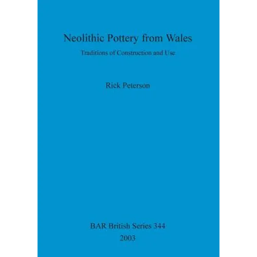 Neolithic Pottery from Wales: Traditions of Construction and Use
