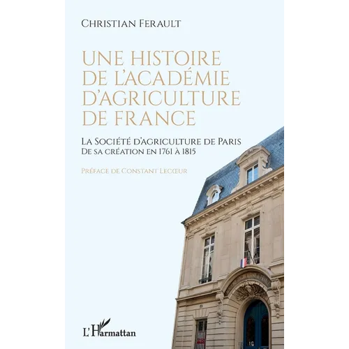 Une histoire de l'Académie d'agriculture de France: La Société d'agriculture de Paris de sa création en 1761 à 1815