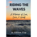 Riding the Waves: A Memoir of Love, Loss, & Grief