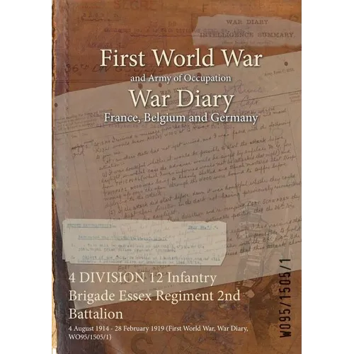 4 DIVISION 12 Infantry Brigade Essex Regiment 2nd Battalion: 4 August 1914 - 28 February 1919 (First World War, War Diary, WO95/1505/1)