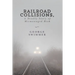 Railroad Collisions, A Deadly Story of Mismanaged Risk