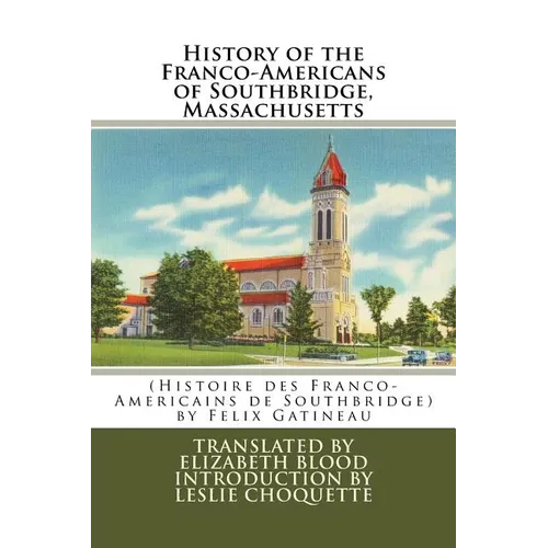 History of the Franco-Americans of Southbridge, Massachusetts: (Histoire des Franco-Americains de Southbridge, Massachusetts)
