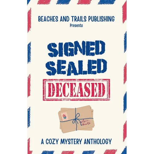 Signed, Sealed...Deceased: A Cozy Mystery Anthology