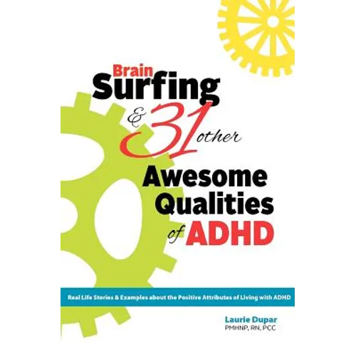 Brain Surfing & 31 Other Awesome Qualities of ADHD: Real life stories and examples about the positive attributes of living with ADHD