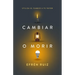 Cambiar O Morir: Utiliza El Cambio a Tu Favor