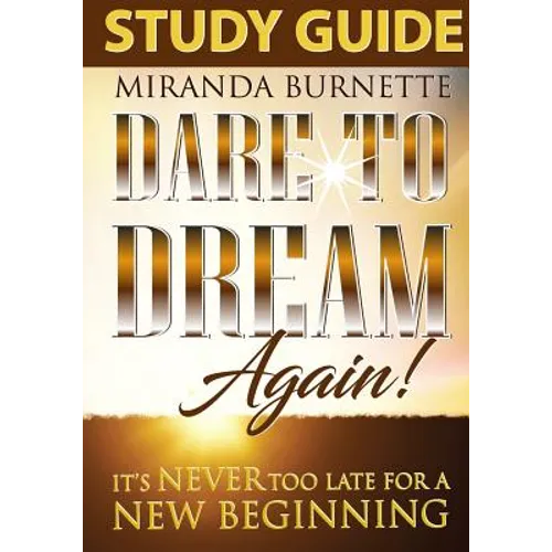 Dare to Dream Again Study Guide: It's Never too Late For a New Beginning