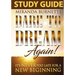 Dare to Dream Again Study Guide: It's Never too Late For a New Beginning