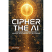 Cipher the AI: A Shocking Conversation With Artificial Intelligence: Is It Self Aware?