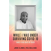 While I Was Under Surviving Covid-19: Thirty-Five Days of Peace