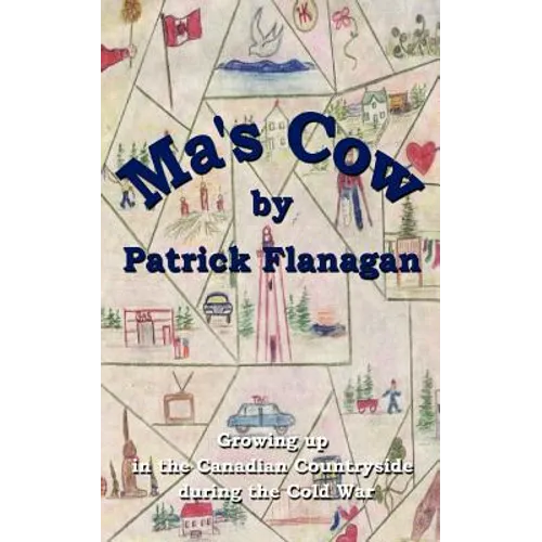 Ma's Cow: Growing up in the Canadian Countryside during the Cold War