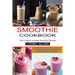 Smoothie Cookbook: Cleanse Your Body and Boost Your Immune System With Delicious Smoothies (How to Make a Perfect Smoothie Recipes)