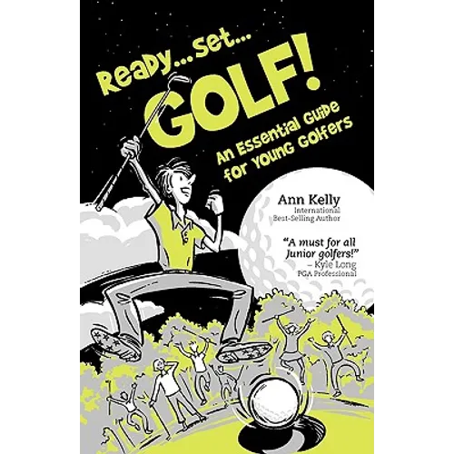 Ready, Set, Golf! an Essential Guide for Young Golfers