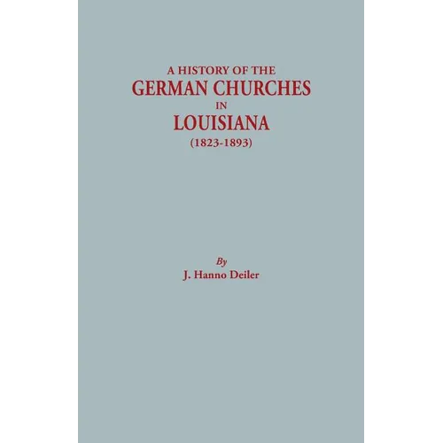 History of the German Churches in Louisiana (1823-1893). German-American Tricentennial, 1683-1983