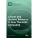 Circuits and Systems Advances in Near Threshold Computing