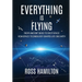 Everything Is Flying: From Ancient Skies to Deep Space-How Space Technology Shapes Life on Earth