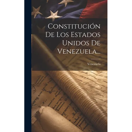 Constitución De Los Estados Unidos De Venezuela...