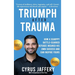 Triumph After Trauma: How a Scrappy Battle-Scarred Refugee Insured His Own Success and Can Inspire Yours