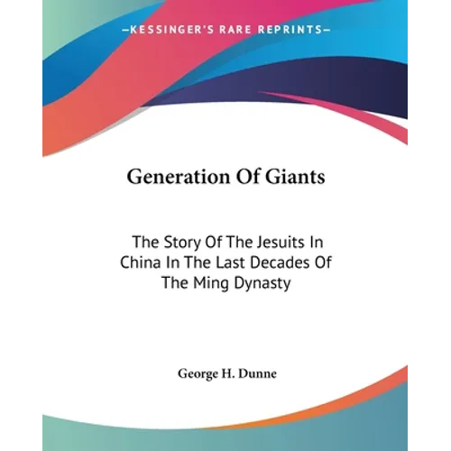 Generation Of Giants: The Story Of The Jesuits In China In The Last Decades Of The Ming Dynasty