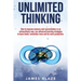 Unlimited Thinking: How to Improve Memory and Concentration in an Extraordinary Way, use Advanced Learning Strategies to Learn Faster, Rem