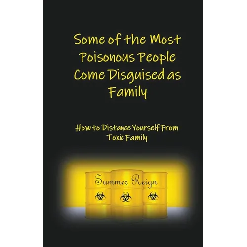 Some of the Most Poisonous People Come Disguised as Family