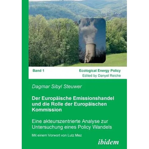 Der Europäische Emissionshandel und die Rolle der Europäischen Kommission. Eine akteurszentrierte Analyse zur Untersuchung eines Policy Wandels