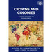 Crowns and Colonies: European Monarchies and Overseas Empires