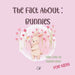The fact about Bunnies: with lots of Bunny facts for kids!