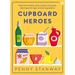 Cupboard Heroes: Natural Remedies, Clean Beauty and Green Cleaning with Eight Miracle Ingredients