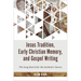 Jesus Tradition, Early Christian Memory, and Gospel Writing: The Long Search for the Authentic Source
