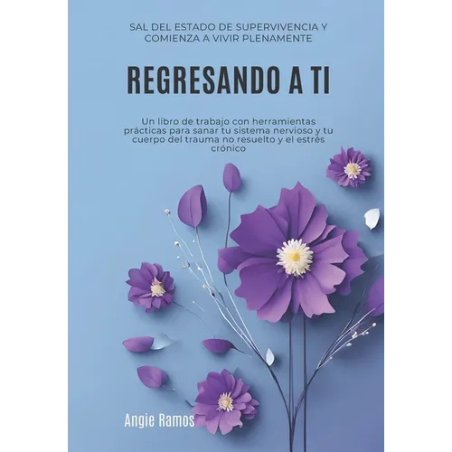 Regresando a ti: Sal del estado de supervivencia y comienza a vivir plenamente