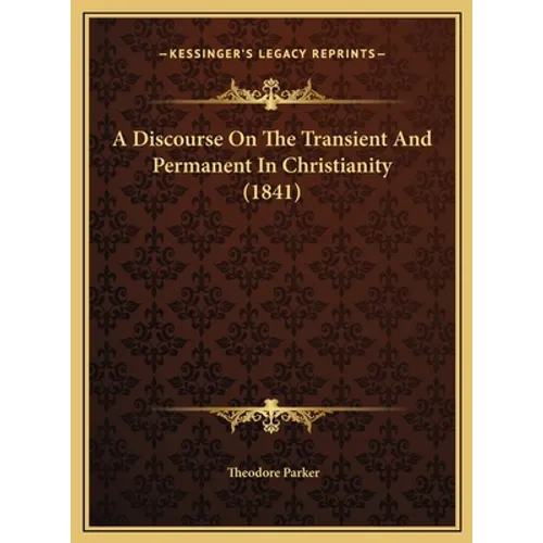 A Discourse On The Transient And Permanent In Christianity (1841)