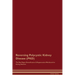 Reversing Polycystic Kidney Disease (PKD) The Raw Vegan Detoxification & Regeneration Workbook for Curing Patients.