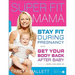 Super Fit Mama: Stay Fit During Pregnancy and Get Your Body Back After Baby