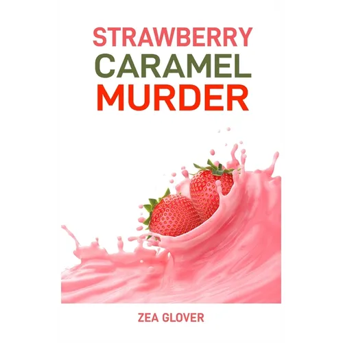Strawberry Caramel Murder: A Sweet Slice of Suspense (2024 Deserts CookBook)