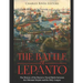 The Battle of Lepanto: The History of the Decisive Naval Battle between the Ottoman Empire and the Holy League